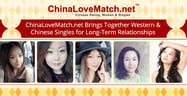ChinaLoveMatch.net Brings Together Western &amp; Chinese Singles for Long-Term Relationships
