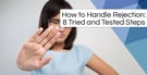 How to Handle Rejection (8 Tried and Tested Steps)