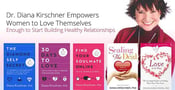 Dr. Diana Kirschner Empowers Women to Love Themselves Enough to Start Building Healthy Relationships