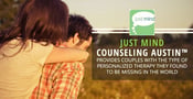 Just Mind Counseling Austin™ Provides Couples With the Type of Personalized Therapy They Found to Be Missing in the World