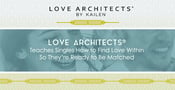 Love Architects® Teaches Singles How to Find Love Within So They’re Ready to Be Matched