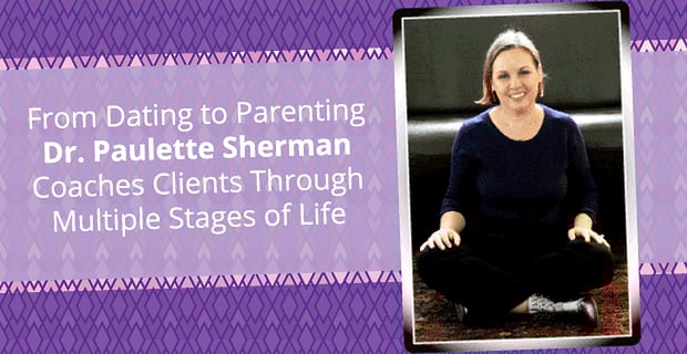 Dr Paulette Sherman Coaches Clients Through Multiple Life Stages