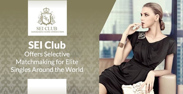 Sei Club Offers Selective Matchmaking For Elite Singles
