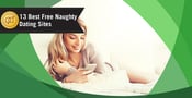 13 Best Naughty Dating Sites (100% Free Trials)