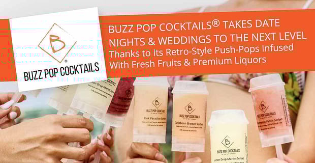 Buzz Pop Cocktails Takes Date Nights And Weddings To The Next Level