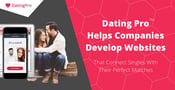 Dating Pro™ Helps Companies Develop Websites That Can Connect Singles With Their Perfect Matches