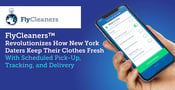 FlyCleaners™ Revolutionizes How New York Daters Keep Their Clothes Fresh With Scheduled Pick-Up, Tracking, and Delivery