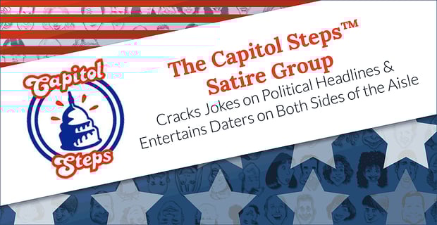 The Capitol Steps Entertain Daters On Both Sides Of Political Aisle