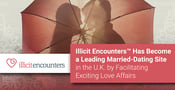 Illicit Encounters™ Has Become a Leading Married-Dating Site in the U.K. by Facilitating Exciting Love Affairs