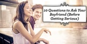 10 Questions to Ask Your Boyfriend (Before Getting Serious)
