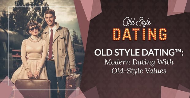 Old Style Dating Modern Dating Traditional Values