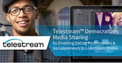Telestream™ Democratizes Media Sharing by Enabling Dating Professionals &amp; Socialpreneurs to Livestream Online