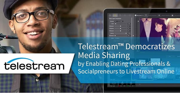 Telestream Enables Dating Professionals To Live Stream Online