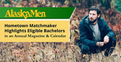 Susie’s AlaskaMen: Hometown Matchmaker Highlights Eligible Bachelors in an Annual Magazine &amp; Calendar