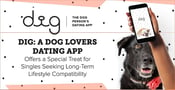 Dig: A Dog Lovers Dating App Offers a Special Treat for Singles Seeking Long-Term Lifestyle Compatibility