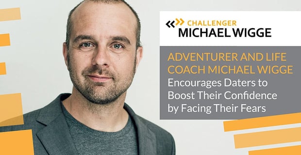 Michael Wigge Encourages Daters To Boost Confidence By Facing Fears
