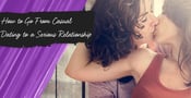 How to Go From Casual Dating to a Serious Relationship (LGBT Advice)