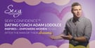 Sexy Confidence™ Dating Coach Adam LoDolce Inspires &amp; Empowers Women to Go After the Man of Their Dreams