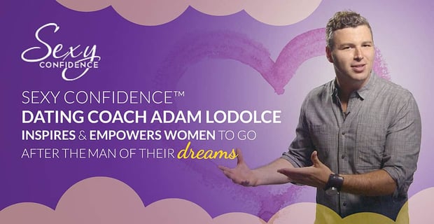 Adam Lodolce Inspires Women To Go After Man Of Dreams