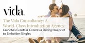 The Vida Consultancy: A World-Class Introduction Agency Launches Events &amp; Creates a Dating Blueprint to Embolden Singles