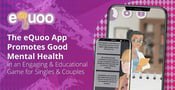 The eQuoo App Promotes Good Mental Health in an Engaging &amp; Educational Game for Singles &amp; Couples