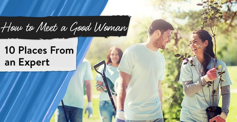 How To Meet A Good Woman