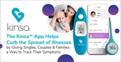 The Kinsa™ App Helps Curb the Spread of Illnesses by Giving Singles, Couples &#038; Families a Way to Track Their Symptoms