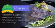 Editor’s Choice Award: The Acorn is a Vegetable-Forward Restaurant Where Vancouver Couples Savor the Finer Things