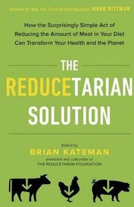 "The Reducetarian Solution" edited by Brian Kateman