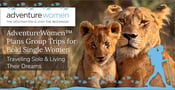 AdventureWomen™ Plans Group Trips for Bold Single Women Traveling Solo &amp; Living Their Dreams