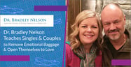 Dr. Bradley Nelson Teaches Singles &amp; Couples to Remove Emotional Baggage &amp; Open Themselves to Love