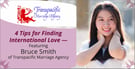 4 Tips for Finding International Love — Featuring Transpacific Marriage Agency