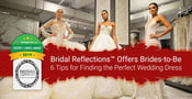Editor’s Choice Award: Bridal Reflections™ Offers Brides-to-Be 6 Tips for Finding the Perfect Wedding Dress