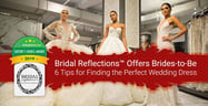Editor’s Choice Award: Bridal Reflections™ Offers Brides-to-Be 6 Tips for Finding the Perfect Wedding Dress