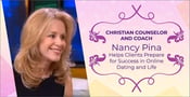 Christian Counselor and Coach Nancy Pina Helps Clients Prepare for Success in Online Dating and Life