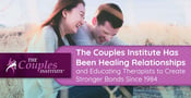 The Couples Institute Has Been Healing Relationships and Educating Therapists to Create Stronger Bonds Since 1984