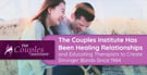 The Couples Institute Has Been Healing Relationships and Educating Therapists to Create Stronger Bonds Since 1984