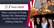 Marc Lesnick of iDate Shares His Takeaways on the Future of the Dating Industry