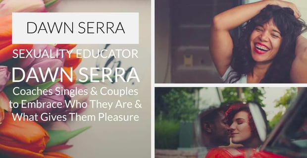 Dawn Serra Coaches Singles And Couples To Embrace Sexuality