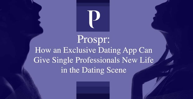 Prospr An Exclusive Dating App For Single Professionals