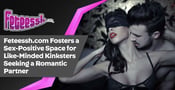 Feteessh.com Fosters a Sex-Positive Space for Like-Minded Kinksters Seeking a Romantic Partner