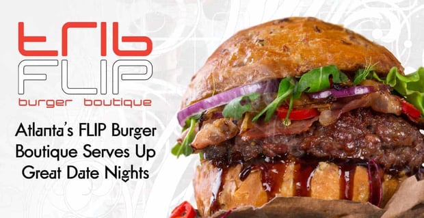 Flip Burger Boutique Serves Up Great Date Nights