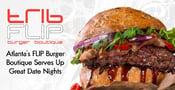 Editor’s Choice Award: Atlanta’s FLIP burger boutique Serves Up Great Date Nights With Gourmet Hamburgers and Innovative Milkshakes