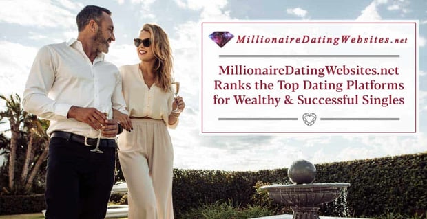 Millionaire Dating Websites Ranks Platforms For The Wealthy