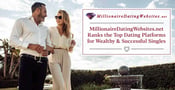 MillionaireDatingWebsites.net Ranks the Top Dating Platforms for Wealthy &amp; Successful Singles