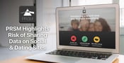 PRSM Raises Awareness About the Risks of Online Data Sharing Via Social Networks, Search Engines &amp; Dating Sites