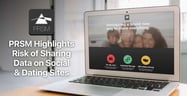 PRSM Raises Awareness About the Risks of Online Data Sharing Via Social Networks, Search Engines &amp; Dating Sites
