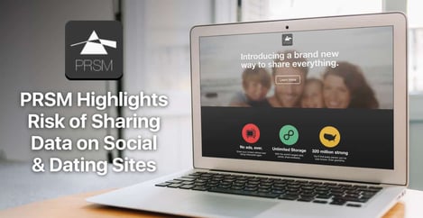 Prsm Highlights Risk Of Sharing Data On Social And Dating Sites