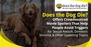 Does the Dog Die? Offers Crowdsourced Movie Spoilers That Help People Avoid Triggers for Sexual Assault, Domestic Violence &amp; Other Upsetting Topics