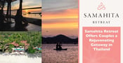 Editor&#8217;s Choice Award: Samahita Retreat Offers Couples a Rejuvenating Getaway in Thailand